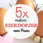 5x maken: Eierdopjes voor Pasen
